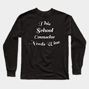 Funny Back To School Wine Lover Gift - This School Counselor Needs Wine Long Sleeve T-Shirt
